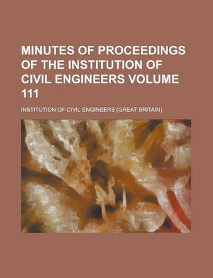 Book cover for Minutes of Proceedings of the Institution of Civil Engineers Volume 111