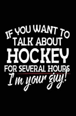 Cover of If You Want To Talk About Hockey For Several Hours I'm Your Guy!