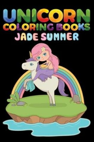 Cover of Unicorn Coloring Books Jade Summer