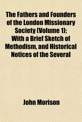 Book cover for The Fathers and Founders of the London Missionary Society (Volume 1); With a Brief Sketch of Methodism, and Historical Notices of the Several