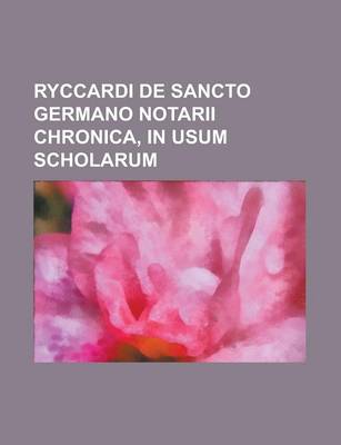 Book cover for Ryccardi de Sancto Germano Notarii Chronica, in Usum Scholarum