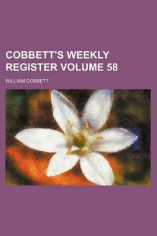 Cover of Cobbett's Weekly Register Volume 58