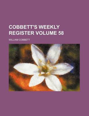 Book cover for Cobbett's Weekly Register Volume 58