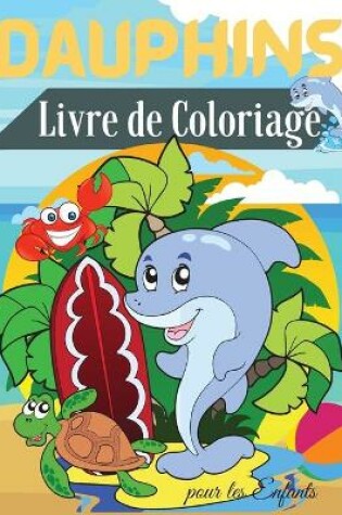Cover of Dauphins Livre de Coloriage pour les Enfants