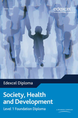 Cover of Edexcel Diploma: Society, Health & Development: Level 1 Foundation Diploma Student Book