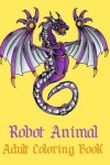 Book cover for Robot Animal Adult Coloring Book