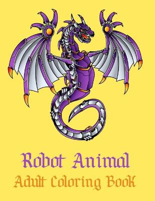 Book cover for Robot Animal Adult Coloring Book