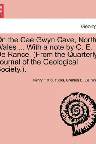 Cover of On the Cae Gwyn Cave, North Wales ... with a Note by C. E. de Rance. (from the Quarterly Journal of the Geological Society.).