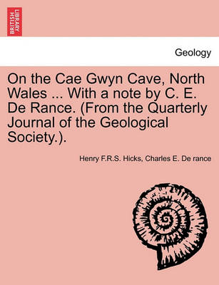 Book cover for On the Cae Gwyn Cave, North Wales ... with a Note by C. E. de Rance. (from the Quarterly Journal of the Geological Society.).