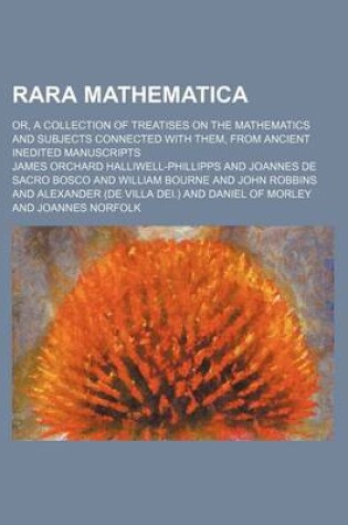 Cover of Rara Mathematica; Or, a Collection of Treatises on the Mathematics and Subjects Connected with Them, from Ancient Inedited Manuscripts
