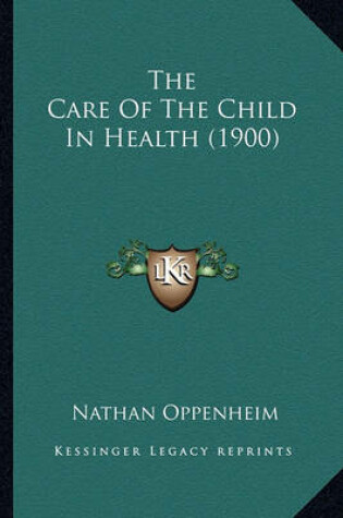 Cover of The Care of the Child in Health (1900)