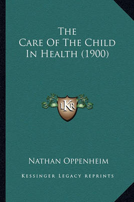 Book cover for The Care of the Child in Health (1900)