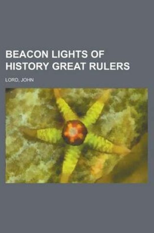 Cover of Beacon Lights of History, Volume 08 Great Rulers