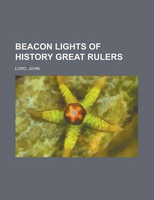 Book cover for Beacon Lights of History, Volume 08 Great Rulers