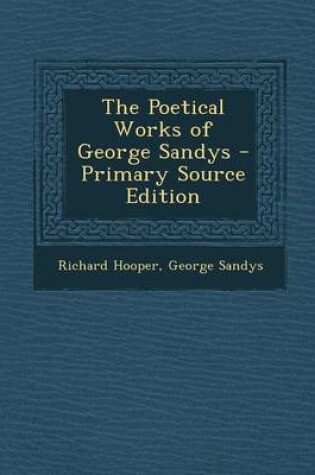 Cover of The Poetical Works of George Sandys - Primary Source Edition