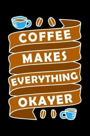 Cover of Coffee Makes Everything Okayer