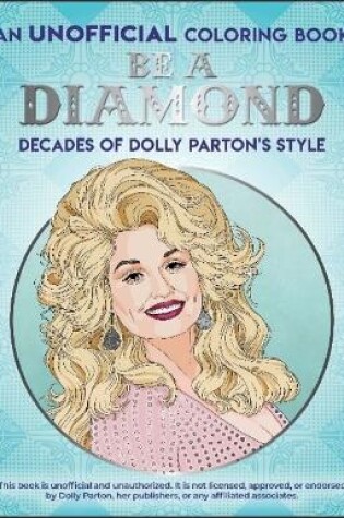 Cover of Be a Diamond: Decades of Dolly Parton's Style (an Unofficial Coloring Book)