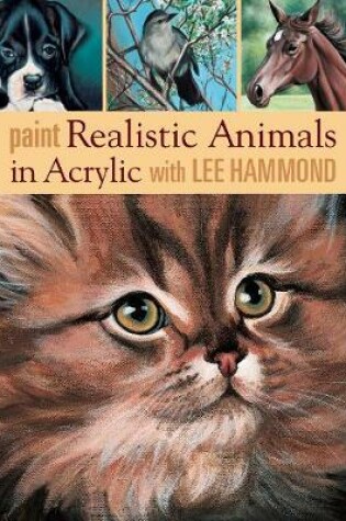 Cover of Paint Realistic Animals in Acrylic with Lee Hammond