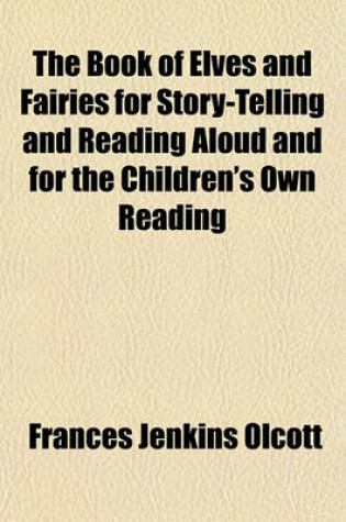 Cover of The Book of Elves and Fairies for Story-Telling and Reading Aloud and for the Children's Own Reading