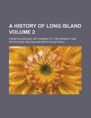 Book cover for A History of Long Island; From Its Earliest Settlement to the Present Time Volume 2