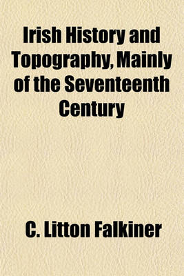 Book cover for Irish History and Topography, Mainly of the Seventeenth Century