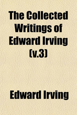 Book cover for The Collected Writings of Edward Irving (V.3)