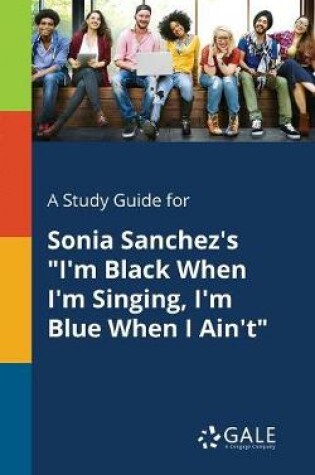 Cover of A Study Guide for Sonia Sanchez's I'm Black When I'm Singing, I'm Blue When I Ain't