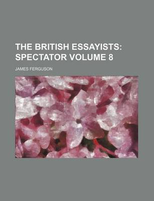 Book cover for The British Essayists; Spectator Volume 8