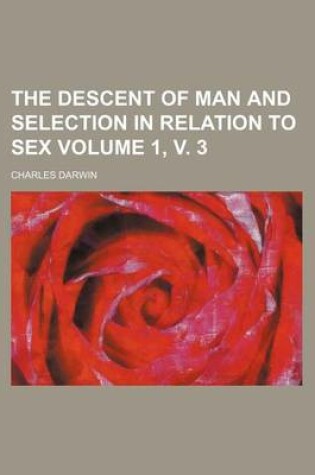 Cover of The Descent of Man and Selection in Relation to Sex Volume 1, V. 3