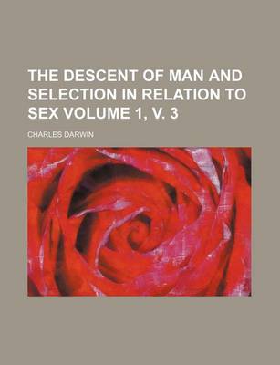 Book cover for The Descent of Man and Selection in Relation to Sex Volume 1, V. 3