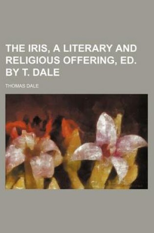 Cover of The Iris, a Literary and Religious Offering, Ed. by T. Dale