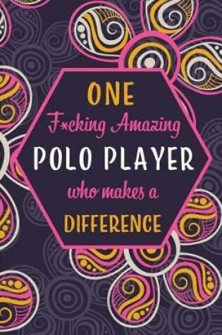 Cover of One F*cking Amazing Polo Player Who Makes A Difference