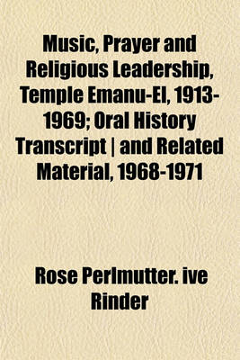 Book cover for Music, Prayer and Religious Leadership, Temple Emanu-El, 1913-1969; Oral History Transcript - And Related Material, 1968-1971