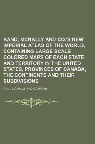 Cover of Rand, McNally and Co.'s New Imperial Atlas of the World, Containing Large Scale Colored Maps of Each State and Territory in the United States, Provinces of Canada, the Continents and Their Subdivisions