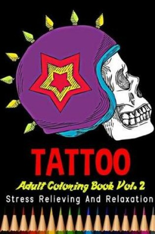 Cover of Tattoo Adult Coloring Book Stress Relieving and Relaxation Vol. 2