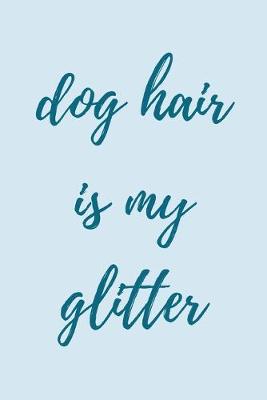 Book cover for Dog hair is my glitter