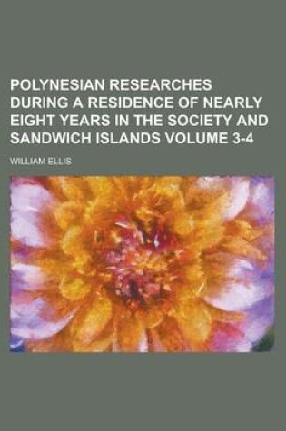 Cover of Polynesian Researches During a Residence of Nearly Eight Years in the Society and Sandwich Islands Volume 3-4