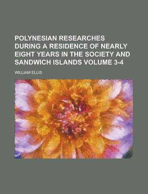 Book cover for Polynesian Researches During a Residence of Nearly Eight Years in the Society and Sandwich Islands Volume 3-4