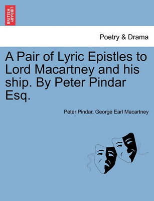 Book cover for A Pair of Lyric Epistles to Lord Macartney and His Ship. by Peter Pindar Esq.