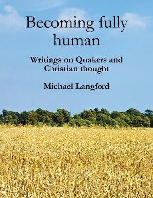 Book cover for Becoming Fully Human: Writings On Quakers And Christian Thought