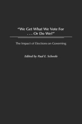 Cover of We Get What We Vote For... Or Do We?