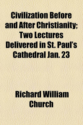 Book cover for Civilization Before and After Christianity; Two Lectures Delivered in St. Paul's Cathedral Jan. 23