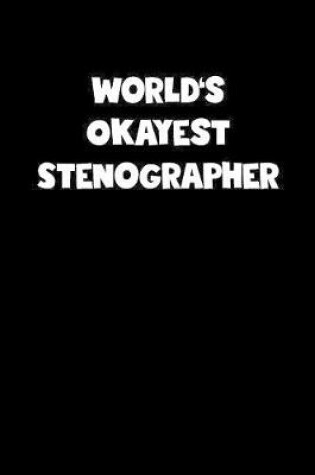 Cover of World's Okayest Stenographer Notebook - Stenographer Diary - Stenographer Journal - Funny Gift for Stenographer