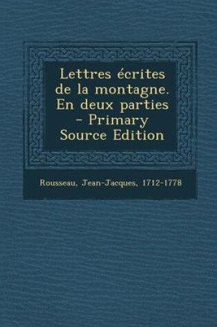 Cover of Lettres Ecrites de La Montagne. En Deux Parties - Primary Source Edition