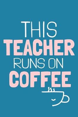 Book cover for This Teacher Runs On Coffee