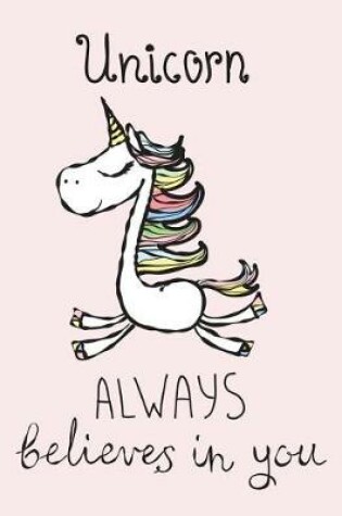 Cover of Unicorn always believes in you (Journal, Diary, Notebook for Unicorn Lover)