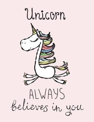Book cover for Unicorn always believes in you (Journal, Diary, Notebook for Unicorn Lover)