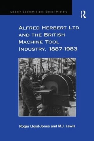 Cover of Alfred Herbert Ltd and the British Machine Tool Industry, 1887-1983