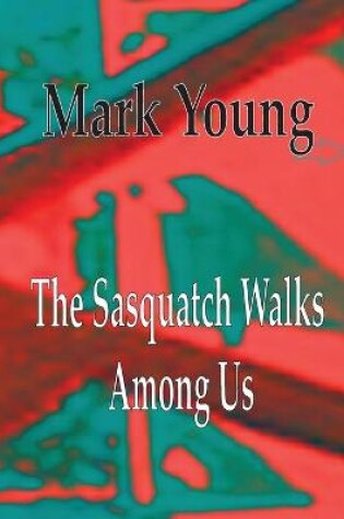 Cover of The Sasquatch Walks Among Us