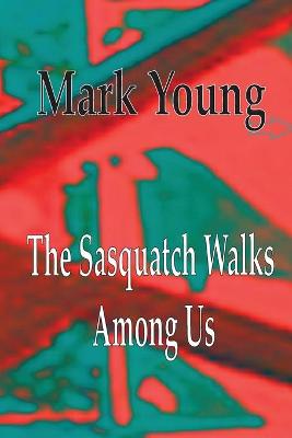 Book cover for The Sasquatch Walks Among Us